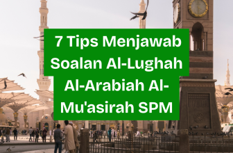 7 Tips Menjawab Soalan Al-Lughah Al-Arabiah Al-Mu’asirah SPM