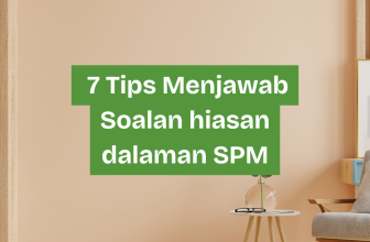7 tips menjawab soalan hiasan dalaman SPM