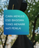 Cara Menulis Esei Biasiswa yang Menarik Hati Penilai
